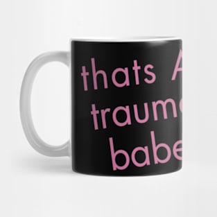 that's trauma babe Mug